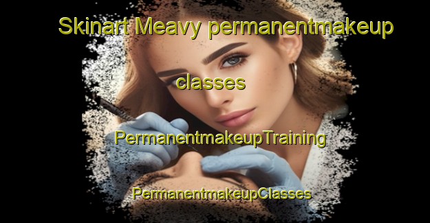 Skinart Meavy permanentmakeup classes | PermanentmakeupTraining | PermanentmakeupClasses | SkinartTraining-United Kingdom