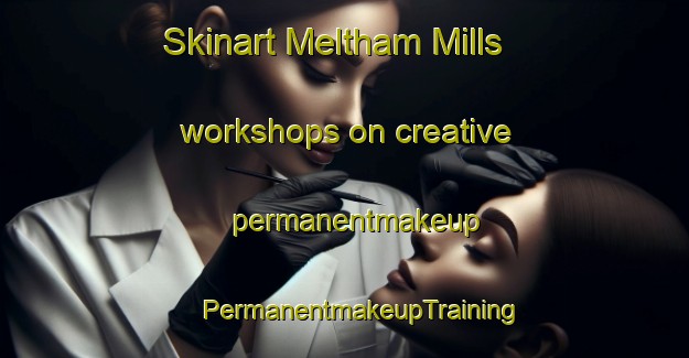 Skinart Meltham Mills workshops on creative permanentmakeup | #PermanentmakeupTraining #PermanentmakeupClasses #SkinartTraining-United Kingdom