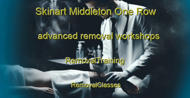 Skinart Middleton One Row advanced removal workshops | RemovalTraining | RemovalClasses | SkinartTraining-United Kingdom