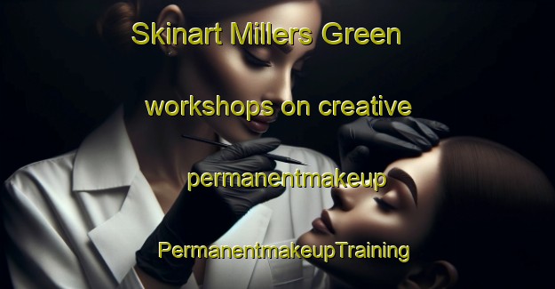 Skinart Millers Green workshops on creative permanentmakeup | PermanentmakeupTraining | PermanentmakeupClasses | SkinartTraining-United Kingdom