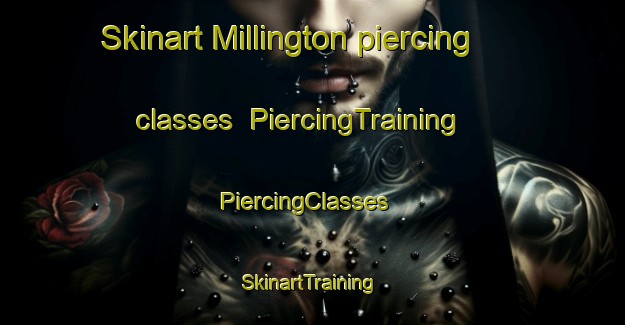 Skinart Millington piercing classes | PiercingTraining | PiercingClasses | SkinartTraining-United Kingdom