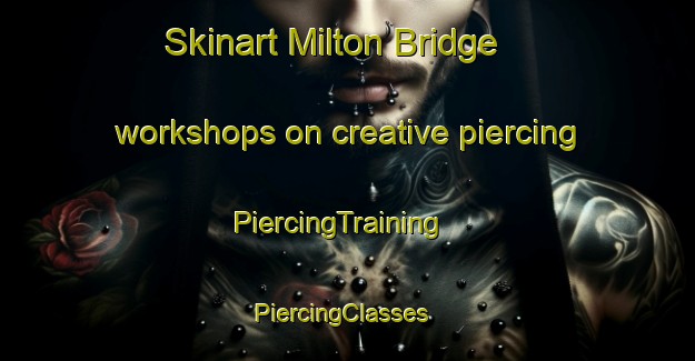 Skinart Milton Bridge workshops on creative piercing | PiercingTraining | PiercingClasses | SkinartTraining-United Kingdom