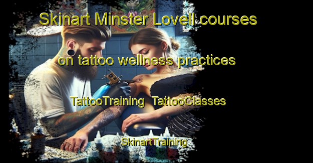 Skinart Minster Lovell courses on tattoo wellness practices | TattooTraining | TattooClasses | SkinartTraining-United Kingdom