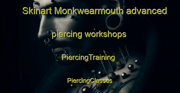 Skinart Monkwearmouth advanced piercing workshops | #PiercingTraining #PiercingClasses #SkinartTraining-United Kingdom