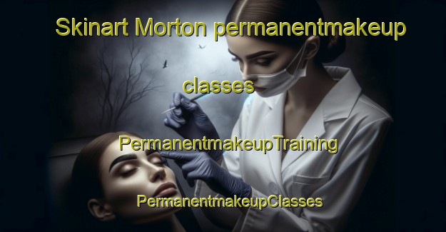 Skinart Morton permanentmakeup classes | PermanentmakeupTraining | PermanentmakeupClasses | SkinartTraining-United Kingdom