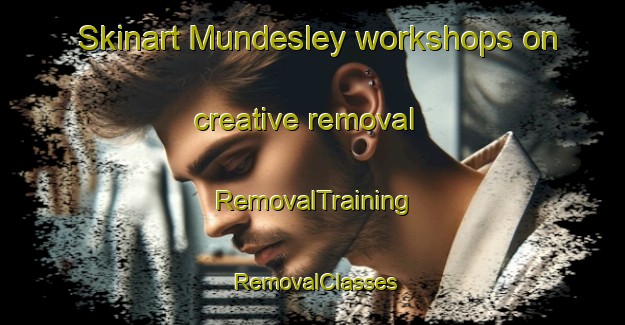 Skinart Mundesley workshops on creative removal | RemovalTraining | RemovalClasses | SkinartTraining-United Kingdom