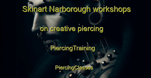 Skinart Narborough workshops on creative piercing | PiercingTraining | PiercingClasses | SkinartTraining-United Kingdom