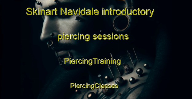 Skinart Navidale introductory piercing sessions | PiercingTraining | PiercingClasses | SkinartTraining-United Kingdom