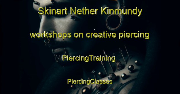 Skinart Nether Kinmundy workshops on creative piercing | #PiercingTraining #PiercingClasses #SkinartTraining-United Kingdom