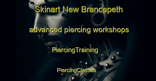 Skinart New Brancepeth advanced piercing workshops | PiercingTraining | PiercingClasses | SkinartTraining-United Kingdom