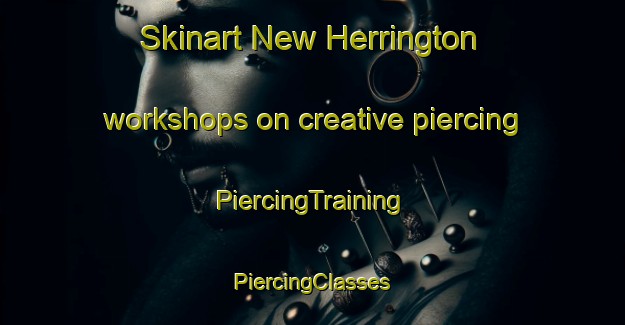 Skinart New Herrington workshops on creative piercing | #PiercingTraining #PiercingClasses #SkinartTraining-United Kingdom