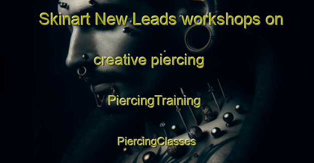 Skinart New Leads workshops on creative piercing | #PiercingTraining #PiercingClasses #SkinartTraining-United Kingdom