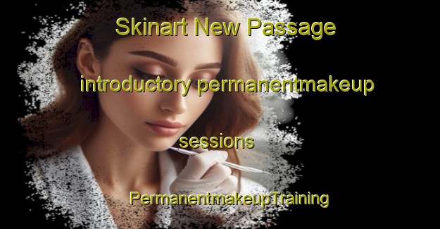 Skinart New Passage introductory permanentmakeup sessions | #PermanentmakeupTraining #PermanentmakeupClasses #SkinartTraining-United Kingdom