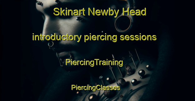 Skinart Newby Head introductory piercing sessions | PiercingTraining | PiercingClasses | SkinartTraining-United Kingdom