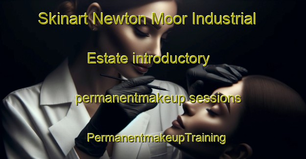 Skinart Newton Moor Industrial Estate introductory permanentmakeup sessions | PermanentmakeupTraining | PermanentmakeupClasses | SkinartTraining-United Kingdom