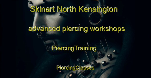 Skinart North Kensington advanced piercing workshops | #PiercingTraining #PiercingClasses #SkinartTraining-United Kingdom