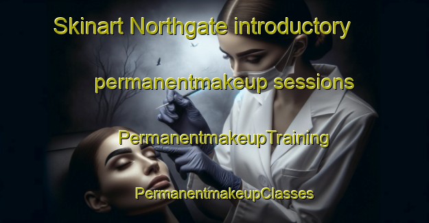 Skinart Northgate introductory permanentmakeup sessions | #PermanentmakeupTraining #PermanentmakeupClasses #SkinartTraining-United Kingdom