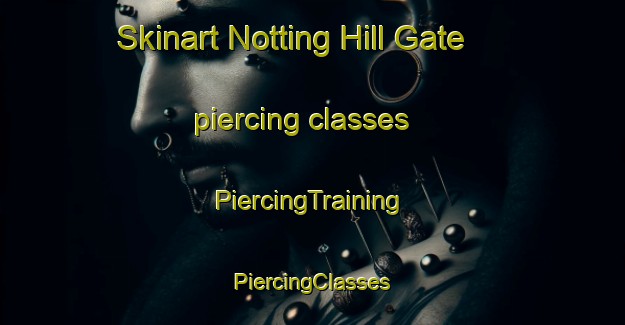 Skinart Notting Hill Gate piercing classes | #PiercingTraining #PiercingClasses #SkinartTraining-United Kingdom