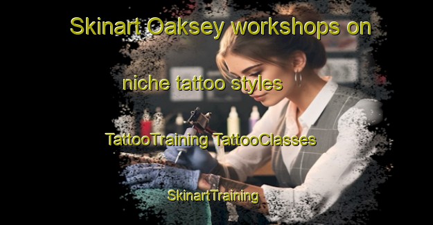 Skinart Oaksey workshops on niche tattoo styles | #TattooTraining #TattooClasses #SkinartTraining-United Kingdom