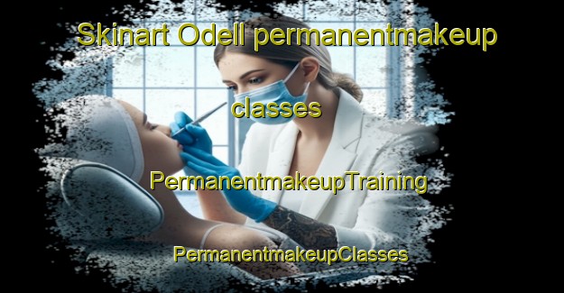 Skinart Odell permanentmakeup classes | PermanentmakeupTraining | PermanentmakeupClasses | SkinartTraining-United Kingdom