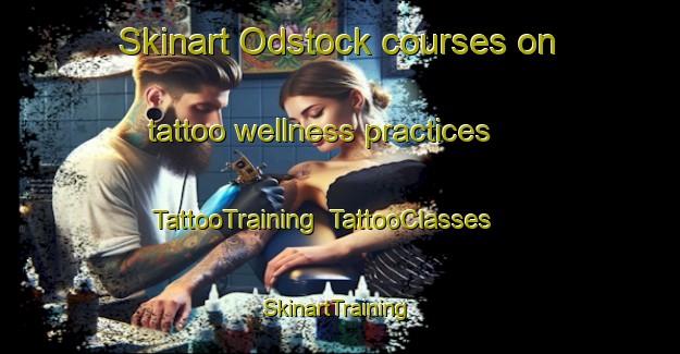 Skinart Odstock courses on tattoo wellness practices | TattooTraining | TattooClasses | SkinartTraining-United Kingdom