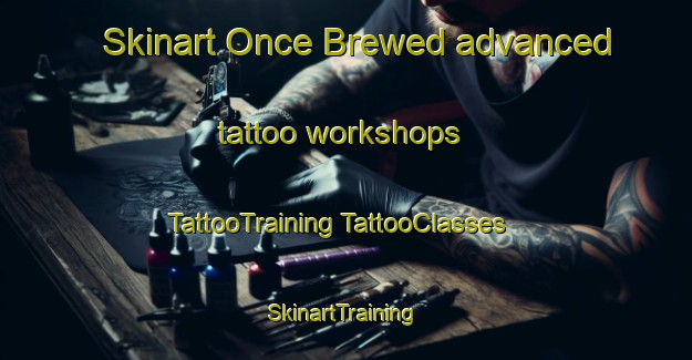 Skinart Once Brewed advanced tattoo workshops | #TattooTraining #TattooClasses #SkinartTraining-United Kingdom