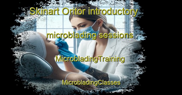 Skinart Oritor introductory microblading sessions | #MicrobladingTraining #MicrobladingClasses #SkinartTraining-United Kingdom