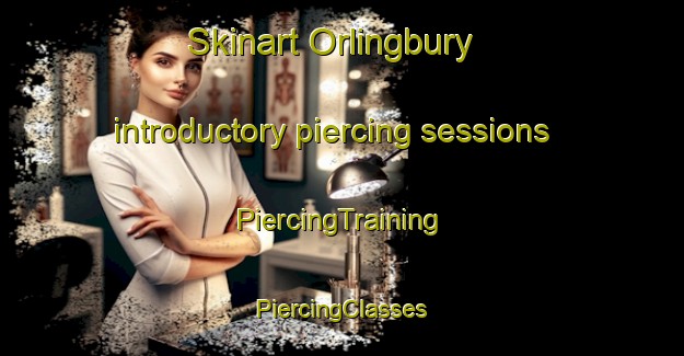 Skinart Orlingbury introductory piercing sessions | #PiercingTraining #PiercingClasses #SkinartTraining-United Kingdom