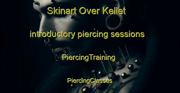 Skinart Over Kellet introductory piercing sessions | #PiercingTraining #PiercingClasses #SkinartTraining-United Kingdom