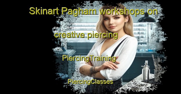 Skinart Pagham workshops on creative piercing | #PiercingTraining #PiercingClasses #SkinartTraining-United Kingdom