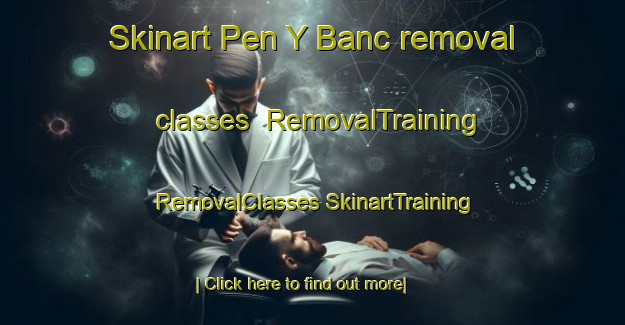 Skinart Pen Y Banc removal classes | #RemovalTraining #RemovalClasses #SkinartTraining-United Kingdom