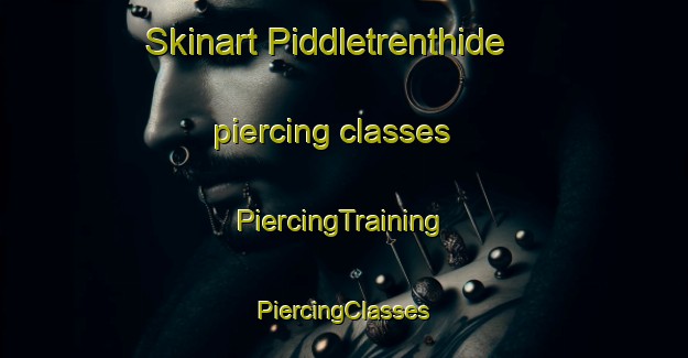 Skinart Piddletrenthide piercing classes | #PiercingTraining #PiercingClasses #SkinartTraining-United Kingdom