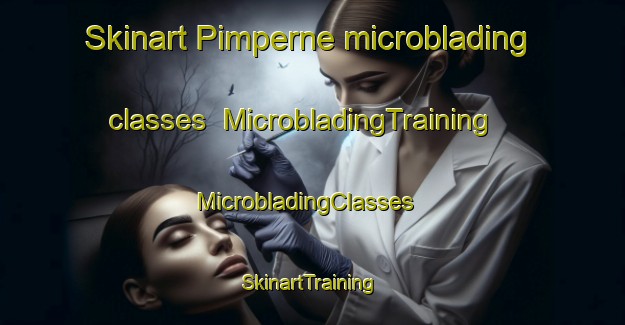 Skinart Pimperne microblading classes | MicrobladingTraining | MicrobladingClasses | SkinartTraining-United Kingdom
