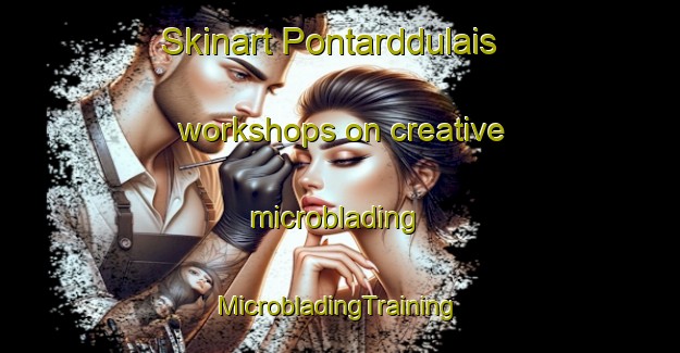 Skinart Pontarddulais workshops on creative microblading | #MicrobladingTraining #MicrobladingClasses #SkinartTraining-United Kingdom