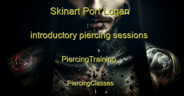 Skinart Port Logan introductory piercing sessions | PiercingTraining | PiercingClasses | SkinartTraining-United Kingdom