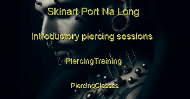 Skinart Port Na Long introductory piercing sessions | #PiercingTraining #PiercingClasses #SkinartTraining-United Kingdom