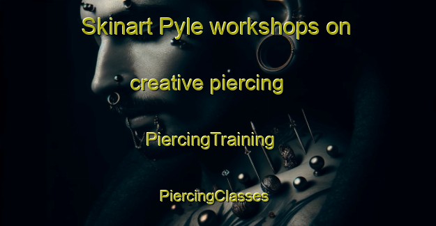 Skinart Pyle workshops on creative piercing | PiercingTraining | PiercingClasses | SkinartTraining-United Kingdom