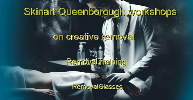 Skinart Queenborough workshops on creative removal | RemovalTraining | RemovalClasses | SkinartTraining-United Kingdom