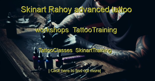 Skinart Rahoy advanced tattoo workshops | TattooTraining | TattooClasses | SkinartTraining-United Kingdom