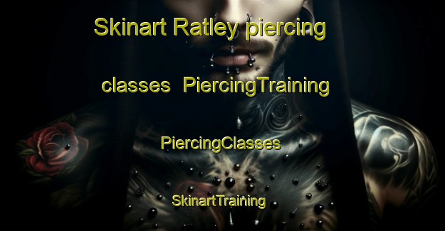 Skinart Ratley piercing classes | #PiercingTraining #PiercingClasses #SkinartTraining-United Kingdom