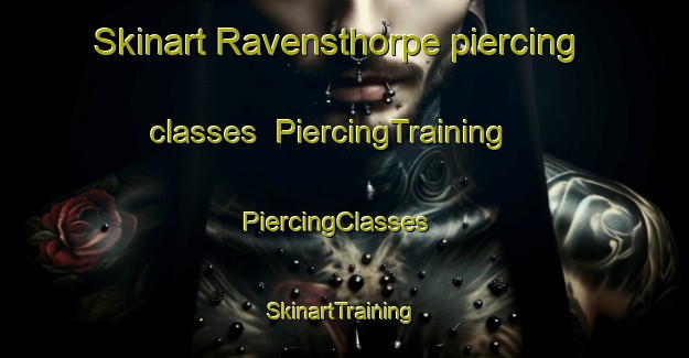 Skinart Ravensthorpe piercing classes | PiercingTraining | PiercingClasses | SkinartTraining-United Kingdom