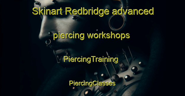 Skinart Redbridge advanced piercing workshops | #PiercingTraining #PiercingClasses #SkinartTraining-United Kingdom