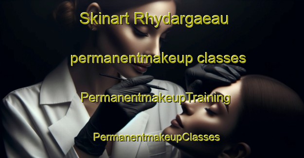 Skinart Rhydargaeau permanentmakeup classes | PermanentmakeupTraining | PermanentmakeupClasses | SkinartTraining-United Kingdom