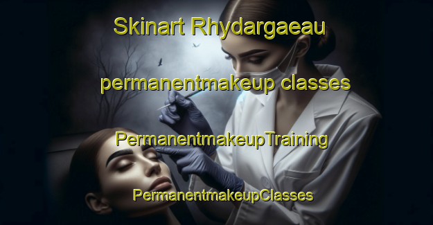 Skinart Rhydargaeau permanentmakeup classes | PermanentmakeupTraining | PermanentmakeupClasses | SkinartTraining-United Kingdom