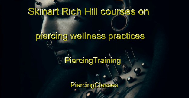 Skinart Rich Hill courses on piercing wellness practices | #PiercingTraining #PiercingClasses #SkinartTraining-United Kingdom