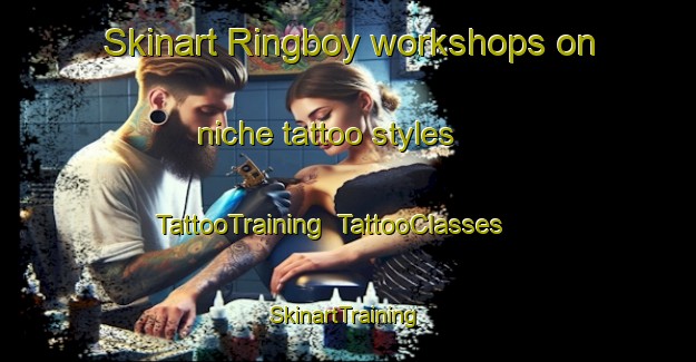 Skinart Ringboy workshops on niche tattoo styles | TattooTraining | TattooClasses | SkinartTraining-United Kingdom