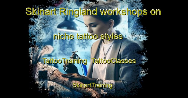 Skinart Ringland workshops on niche tattoo styles | TattooTraining | TattooClasses | SkinartTraining-United Kingdom
