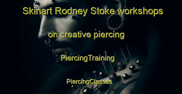 Skinart Rodney Stoke workshops on creative piercing | PiercingTraining | PiercingClasses | SkinartTraining-United Kingdom
