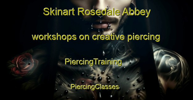 Skinart Rosedale Abbey workshops on creative piercing | PiercingTraining | PiercingClasses | SkinartTraining-United Kingdom