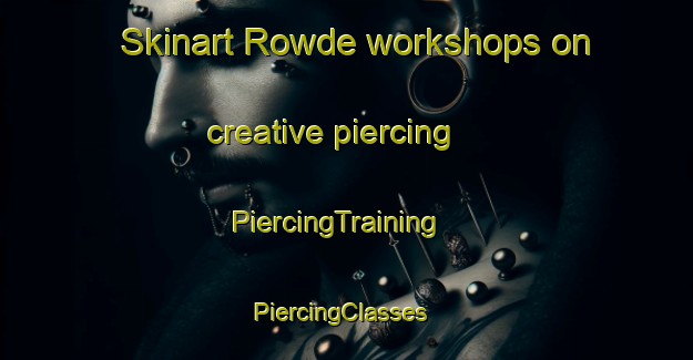 Skinart Rowde workshops on creative piercing | PiercingTraining | PiercingClasses | SkinartTraining-United Kingdom